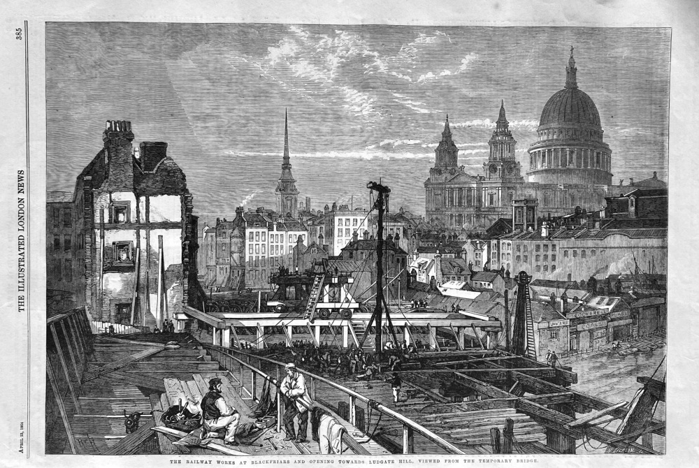The Railway Works at Blackfriars and Opening towards Ludgate Hill,  Viewed from the Temporary Bridge.  1864.
