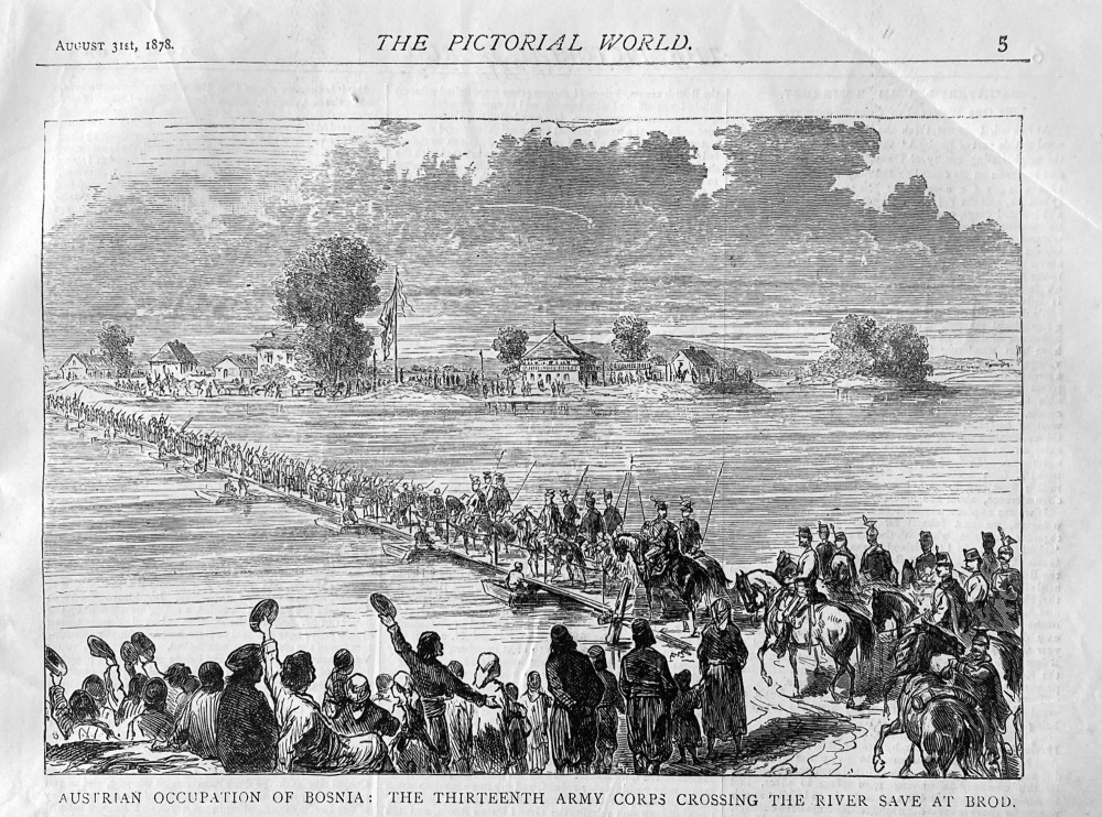 Austrian Occupation of Bosnia :  The Thirteenth Army Corps Crossing the River Save at Brod.  1878.