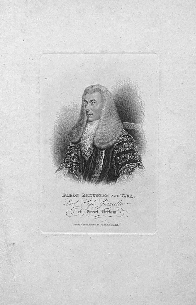 Baron Brougham and Vaux,  Lord High Chancellor of Great Britain.