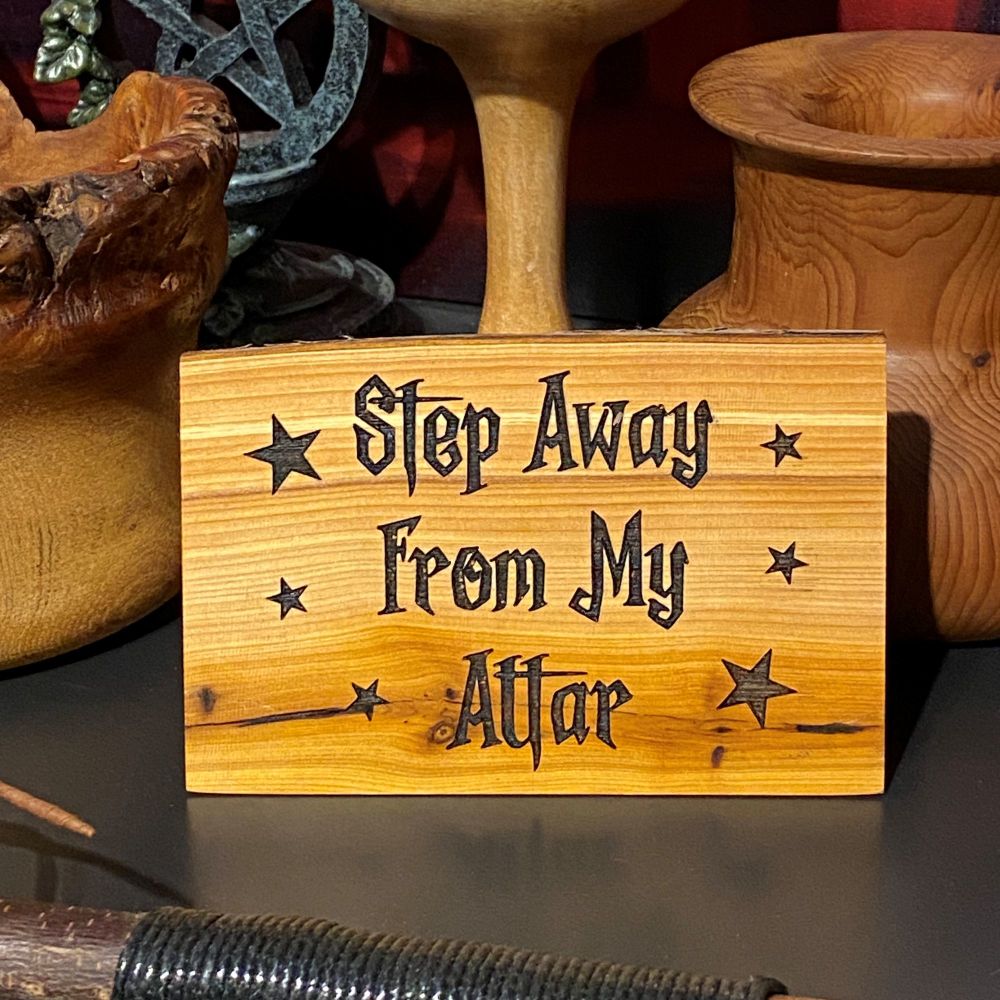 Step Away From My Altar Wooden Chunk