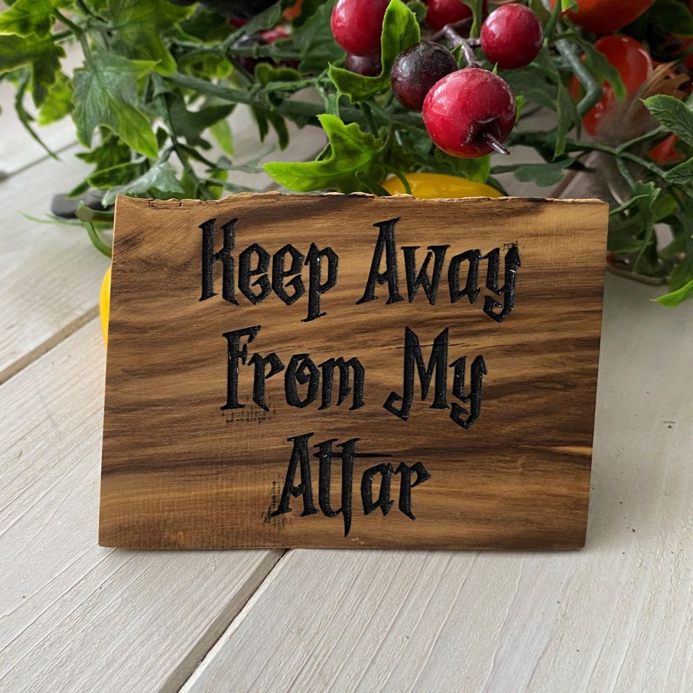 Keep Away From My Altar Wooden Chunk