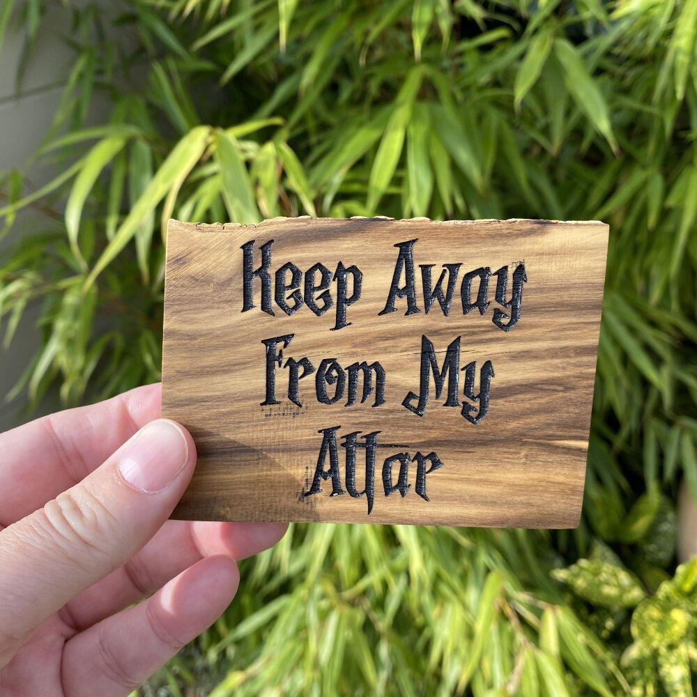 Keep Away From My Altar Wooden Chunk ~ SALE