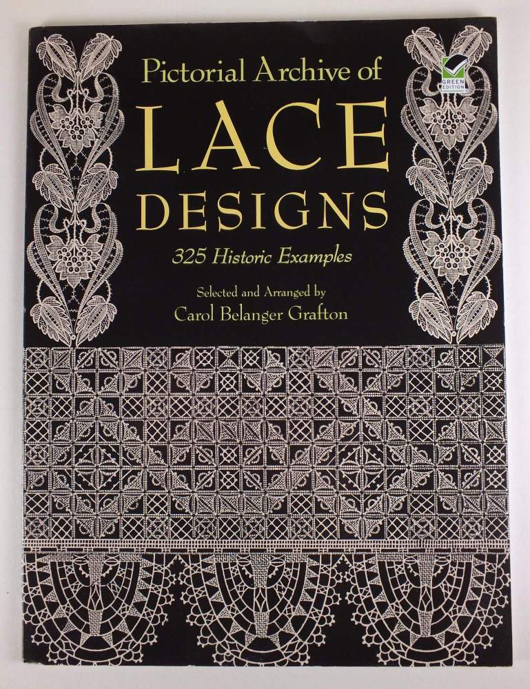Pictorial Archive of Lace Designs. 325 Historic Examples Selected and Arranged By Carol Belanger Grafton