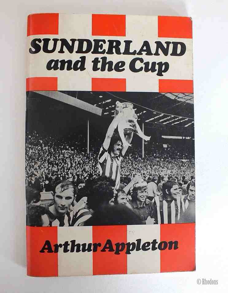 Sunderland And The Cup From 1973 to 1884 By Arthur Appleton