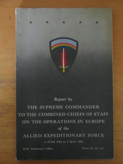 Report by The Supreme Commander To The Combined Chiefs Of Staff On The Operations In Europe Of The Expeditionary Force 6 June 1944 to 8 May 1945