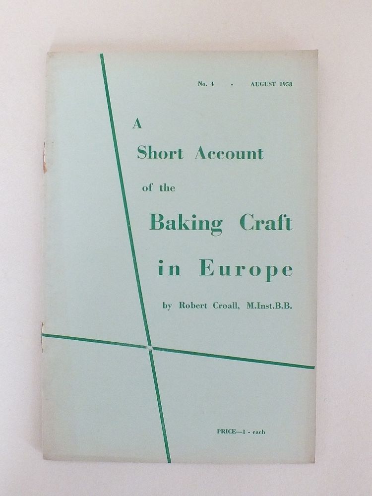 A Short Account Of The Baking Craft In Europe By Robert Croall M.Inst.B.B. (No 4, August 1958)