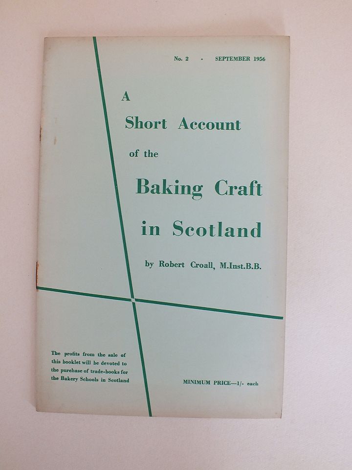 A Short Account Of The Baking Craft In Scotland By Robert Croall, M.Inst.B.B. (No 2, September 1956)