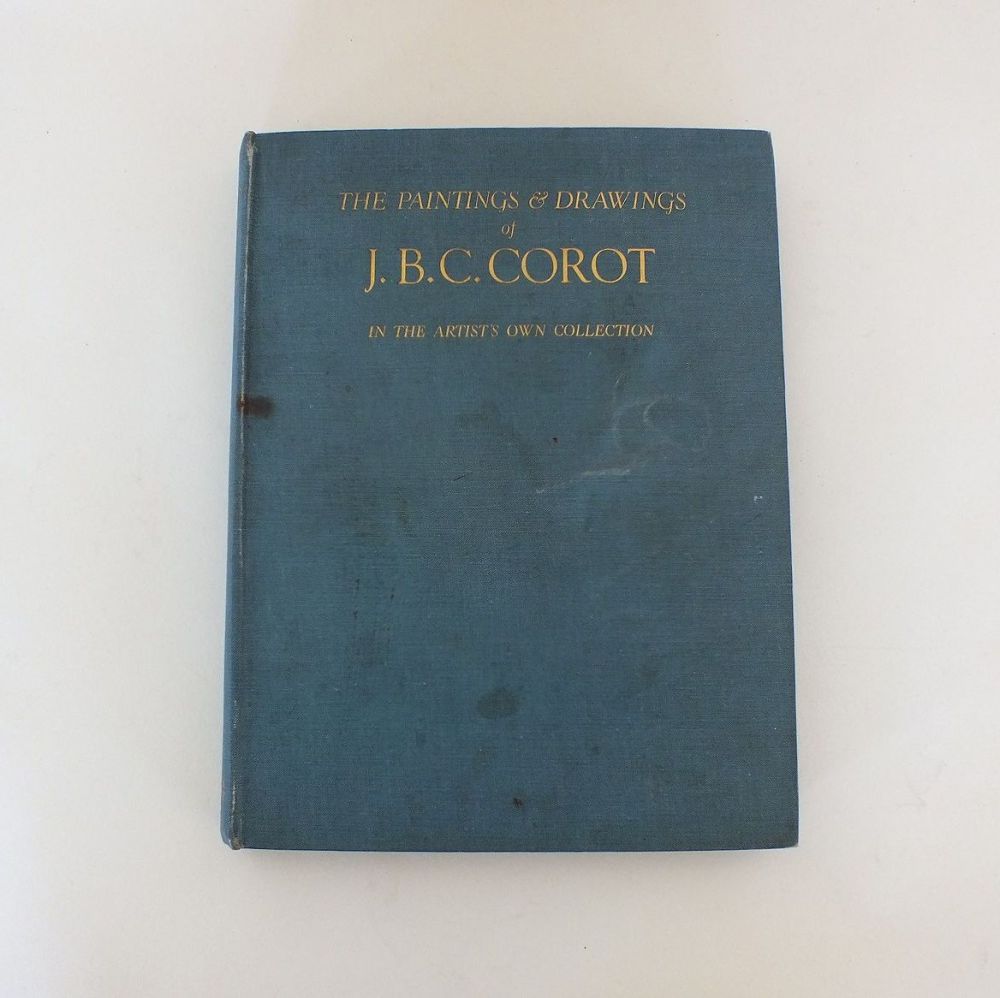 The Paintings & Drawings Of J. B. C. Corot: In The Artist's Own Collection. With an Introduction By Victor Rienaecker and a Complete Catalogue