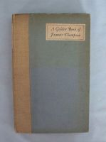 A Golden Book Of Francis Thompson Compiled  by John A Hutton (First Edition 1926)