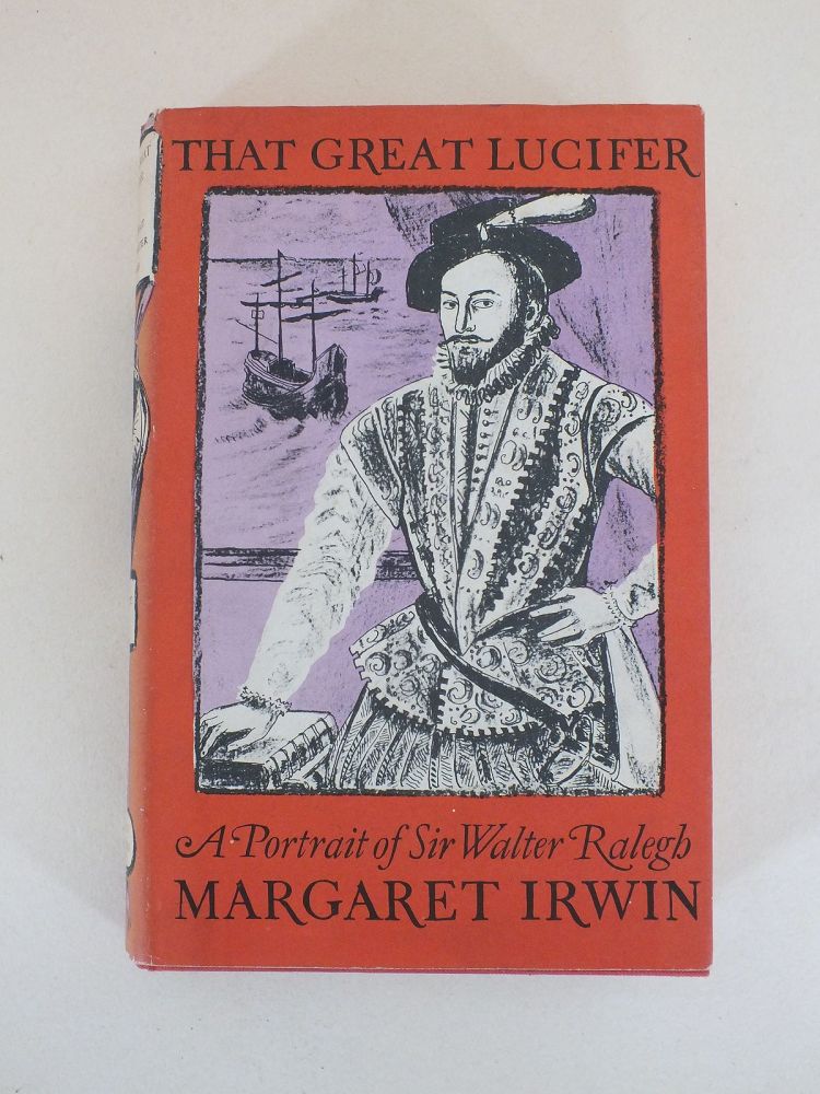 That Great Lucifer, A Portrait Of Sir Walter Ralegh By Margaret Irwin (1960 First Edition Hardcover)