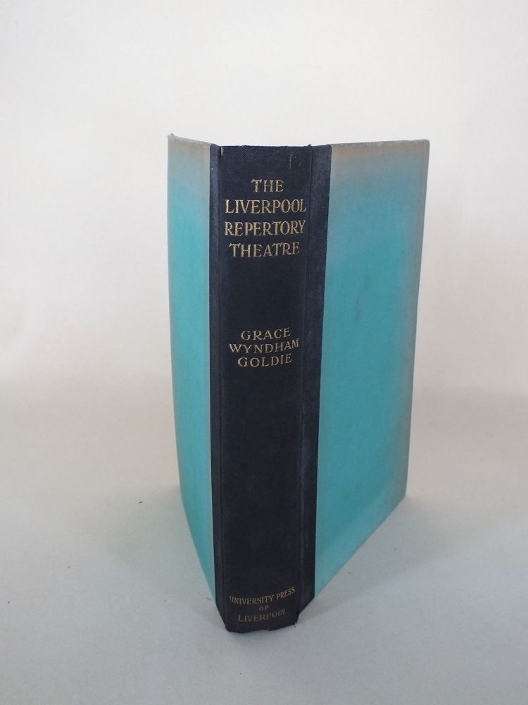 The Liverpool Repertory Theatre 1911-1934 By Grace Wyndham Goldie