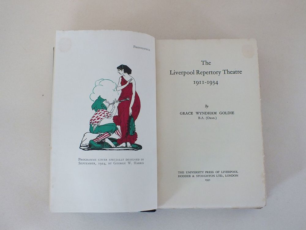 The Liverpool Repertory Theatre 1911-1934 By Grace Wyndham Goldie