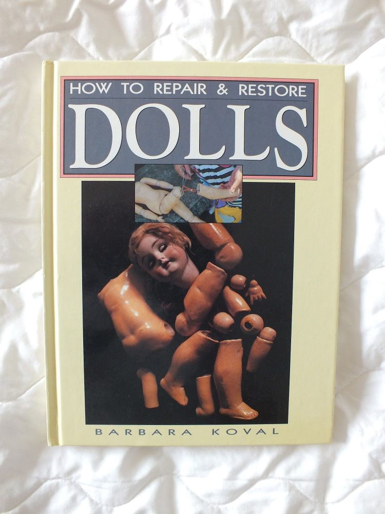 How To Repair & Restore Dolls By Barbara Koval - Doll Repair / Restoration Book