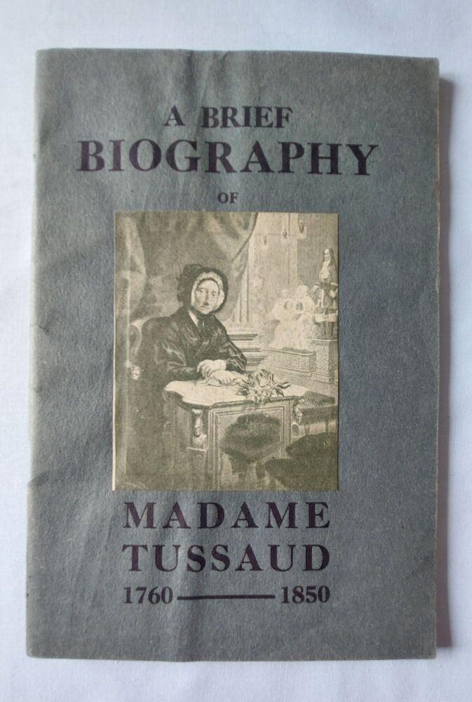 A Brief Biography of Madame Tussaud 1760-1850 -A Tale of Two Cities-Circa 1930s Publication