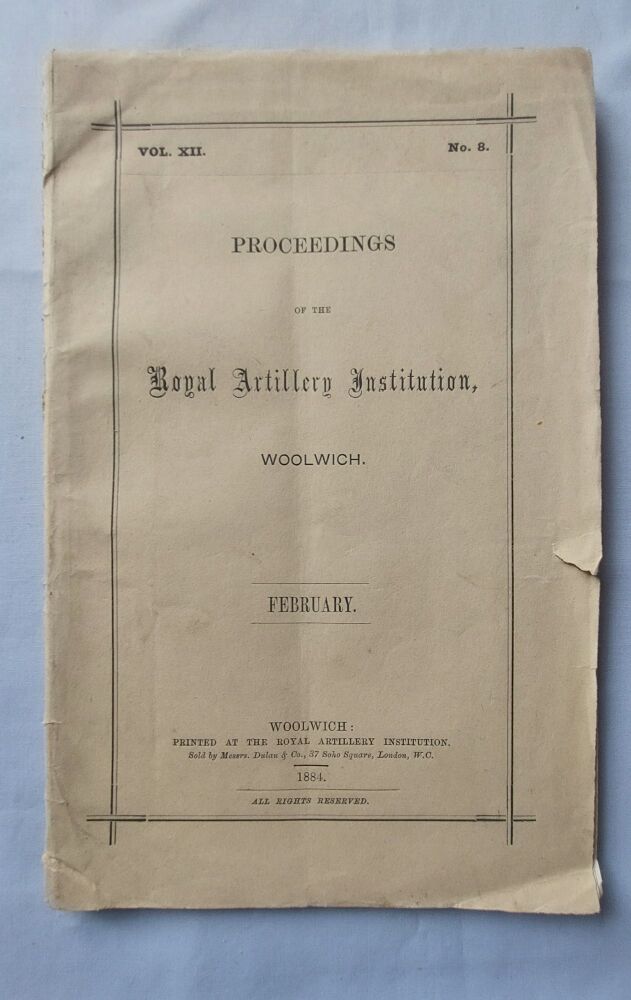 The Royal Artillery Institution Woolwich 1884 - Proceedings February 1884, Vol XII No 8