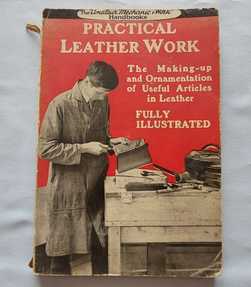 Practical Leather Work - Amateur Mechanic & Work Handbook - Cassell 1925