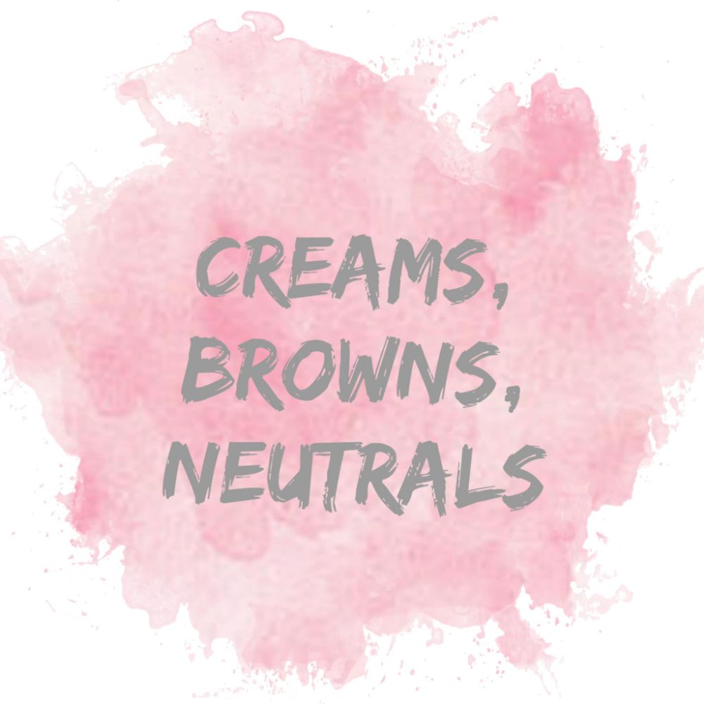 -Creams, Browns, Neutrals
