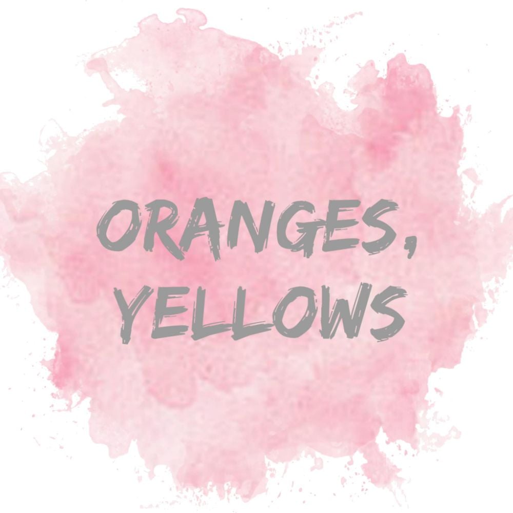 -Oranges, Yellows
