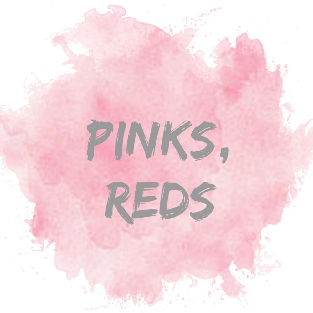 -Pinks, Reds