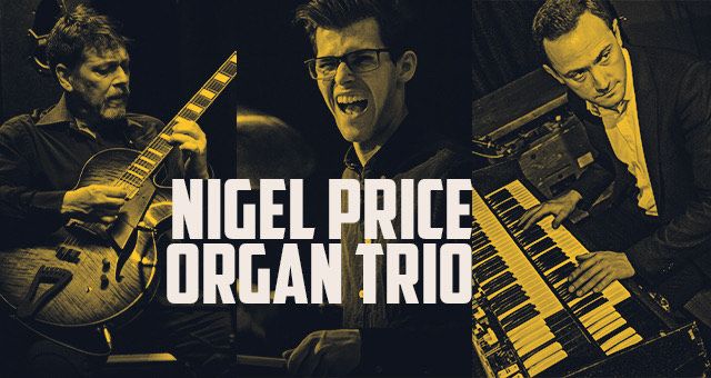 WEDNESDAY October 8th, 8pm : NIGEL PRICE ORGAN TRIO