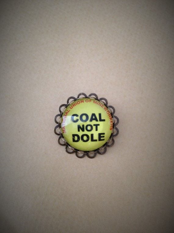 Coal Not Dole Pin / Brooch (Donation to OTJC)
