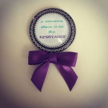 A Woman's Place is in the Resistance Pin / Brooch