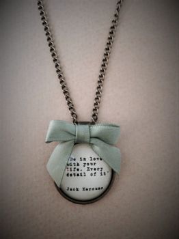 Be In Love with your Life - Jack Kerouac Quote Necklace