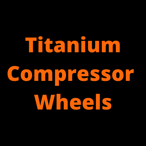 Titanium Turbo Compressor Wheels