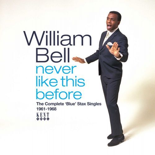 WILLIAM BELL - NEVER LIKE THIS BEFORE THE COMPLETE "BLUE" STAX SINGLES 1961-1968
