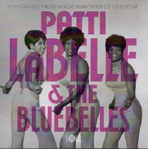 PATTI LABELLE & THE BLUEBELLS - HOW CAN YOU THROW MY LOVE AWAY