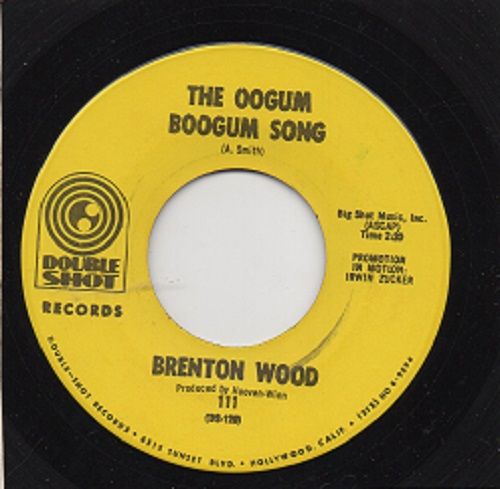 BRENTON WOOD - THE OOGUM BOOGUM SONG / I LIKE THE WAY YOU LOVE ME