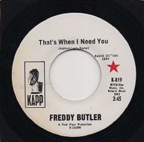 FREDDY BUTLER - THAT'S WHEN I NEED YOU / GIVE ME LOTS OF LOVIN'