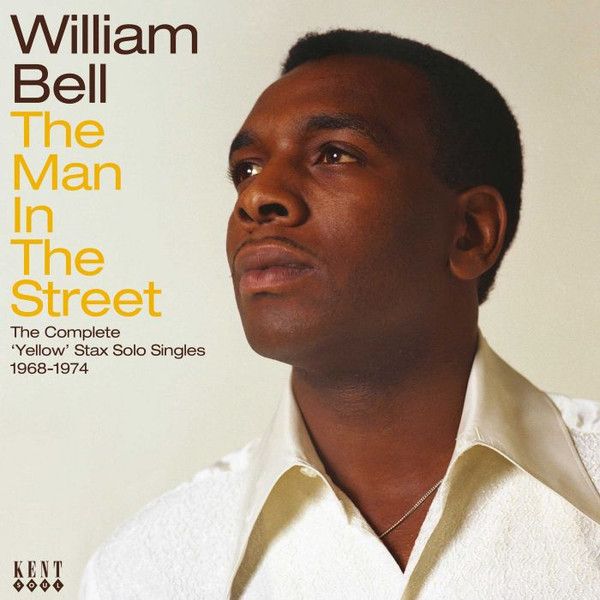 WILLIAM BELL - THE MAN IN THE STREET - THE COMPLETE "YELLOW" STAX SOLO SINGLES 1968-1974