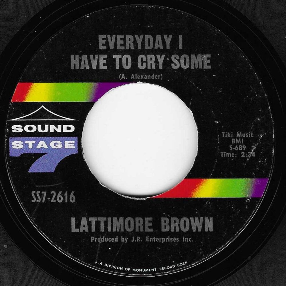 LATTIMORE BROWN - EVERYDAY I HAVE TO CRY SOME/ SO SAYS MY HEART