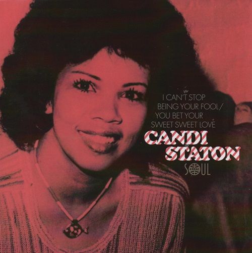 CANDI STATON - I CANT STOP BEING YOUR FOOL / YOU BET YOUR SWEET SWEET LOVE