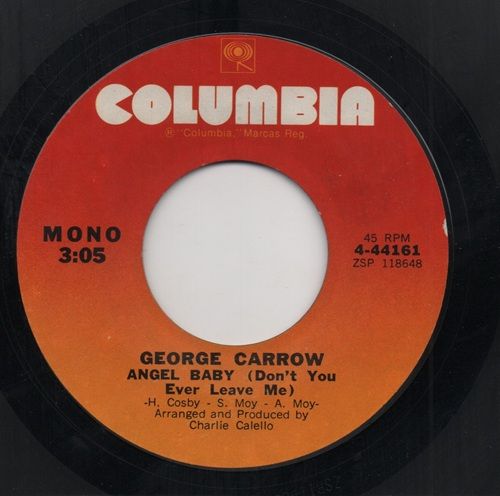 GEORGE CARROW - ANGEL BABY (DON'T YOU EVER LEAVE ME) / BRING BACK MY HEART