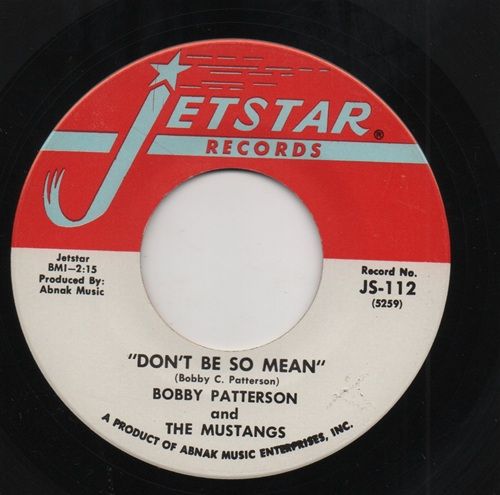 BOBBY PATTERSON & THE MUSTANGS - DON'T BE SO MEAN / THE GOOD OL DAYS