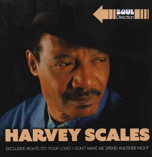 HARVEY SCALES - EXCLUSIVE RIGHTS (TO YOUR LOVE) / DON'T MAKE ME SPEND ANOTHER NIGHT