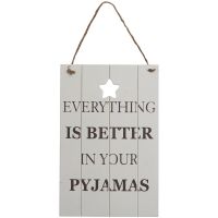 Fun Wall sign “Everything is better in your pyjamas”.