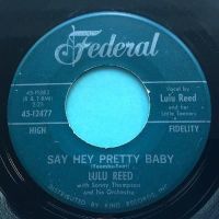 Lulu Reed - Say hey pretty baby - Federal - VG+