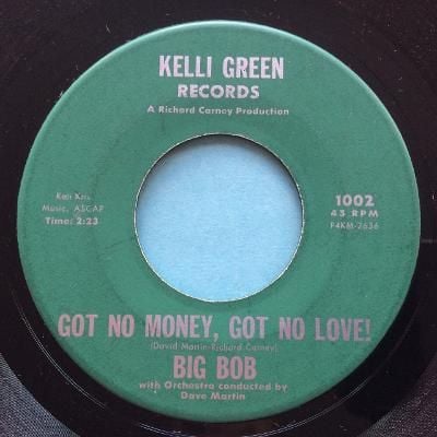 Big Bob - Got no money, got no love ! - Kelli Green - VG+