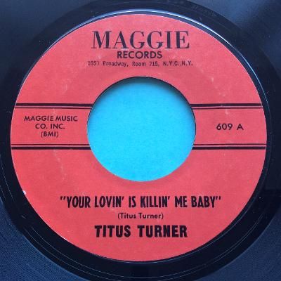 Titus Turner - Your lovin' is killin' me - Maggie - Ex- (labels flipped)