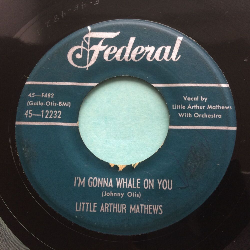 Little Arthur Mathews - I'm gonna whale on you b/w Someday baby - Federal - VG+ (sol wol)
