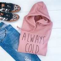 <!-- 002 --> THE ORIGINAL "ALWAYS COLD" Women's Slogan Hooded Sweatshirt