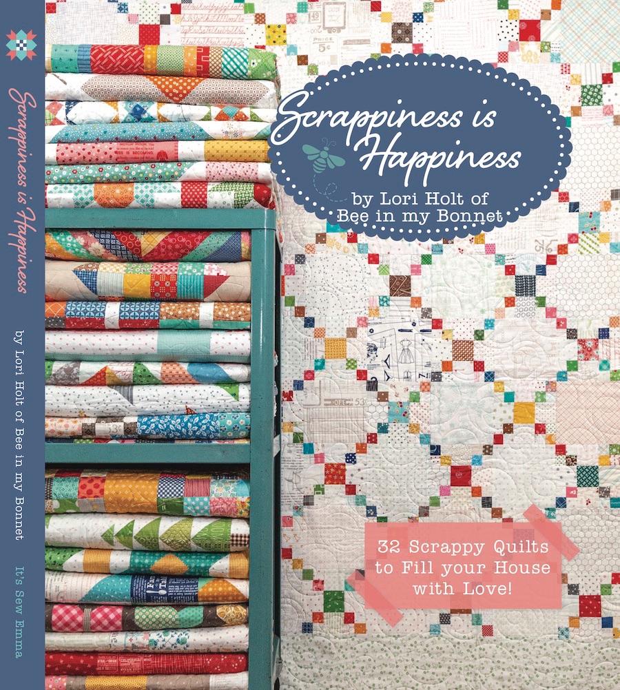 Scrappiness is Happiness by Lori Holt of Bee in my Bonnet 