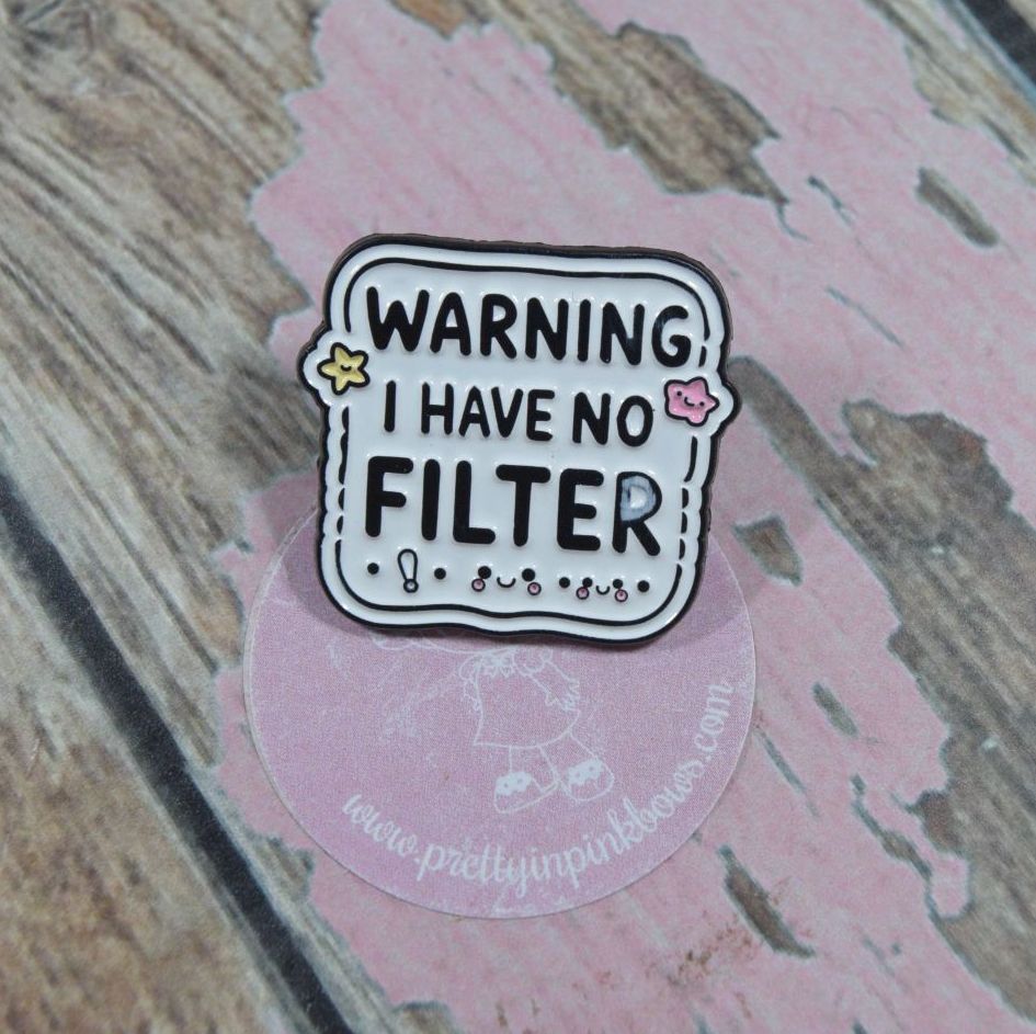 Pin Bage - Warning i have no filter