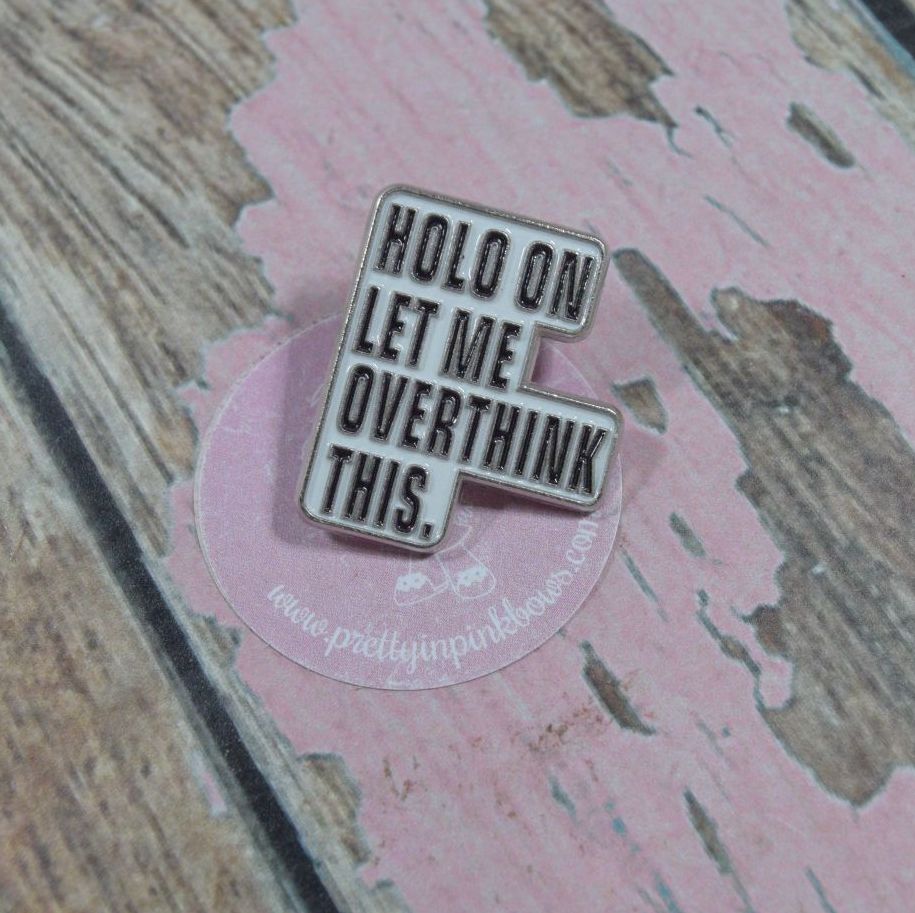 Pin Bage - Hold on let me overthink this
