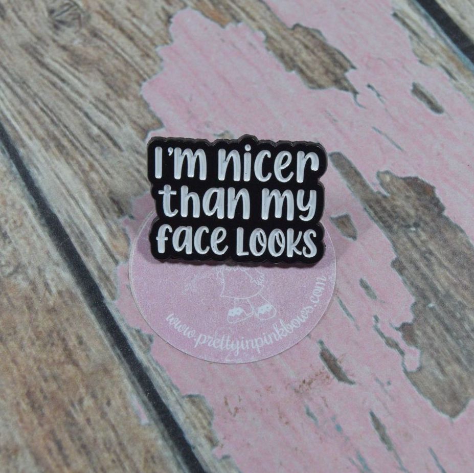 Pin Bage - Im nicer than i look