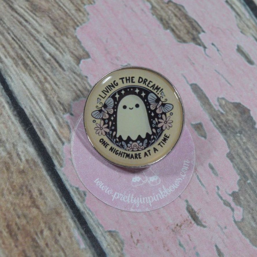 Pin Bage - Living the dream one nightmare at a time