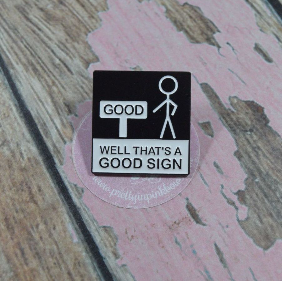 Pin Bage - Well thats a good sign